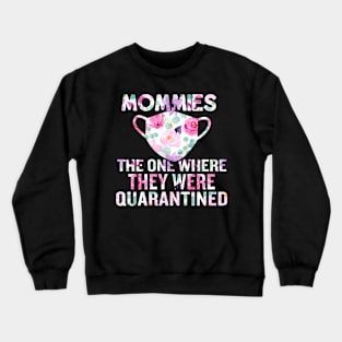 Mommies/The one where they were quarantined Crewneck Sweatshirt